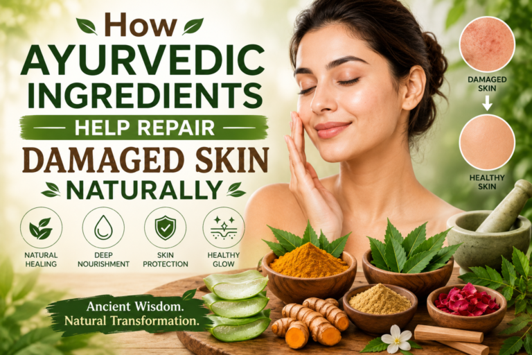How Ayurvedic Ingredients Help Repair Damaged Skin Naturally